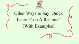 Other Ways to Say ‘Quick Learner’ on A Resume”
