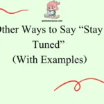 Other Ways to Say “Stay Tuned”