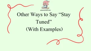 Other Ways to Say “Stay Tuned”