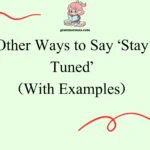 Other Ways to Say ‘Stay Tuned’