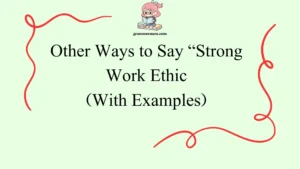 Other Ways to Say “Strong Work Ethic”