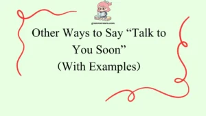 Other Ways to Say “Talk to You Soon”