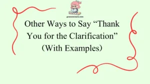 Other Ways to Say “Thank You for the Clarification”