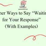 Other Ways to Say “Waiting for Your Response”