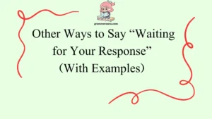 Other Ways to Say “Waiting for Your Response”