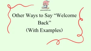 Other Ways to Say “Welcome Back”