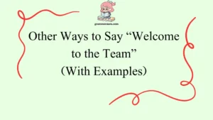 Other Ways to Say “Welcome to the Team”