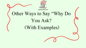 Other Ways to Say “Why Do You Ask?