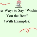 Other Ways to Say “Wishing You the Best”
