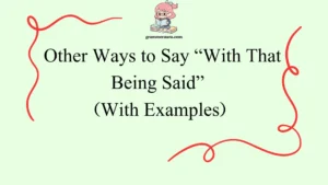 Other Ways to Say “With That Being Said”