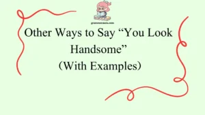 Other Ways to Say “You Look Handsome”