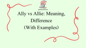 Ally vs Allie: Meaning, Difference