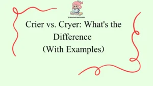 Crier vs. Cryer: What's the Difference 