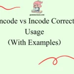 Encode vs Incode Correct Usage