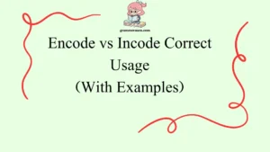 Encode vs Incode Correct Usage