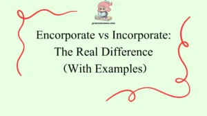 Encorporate vs Incorporate: The Real Difference