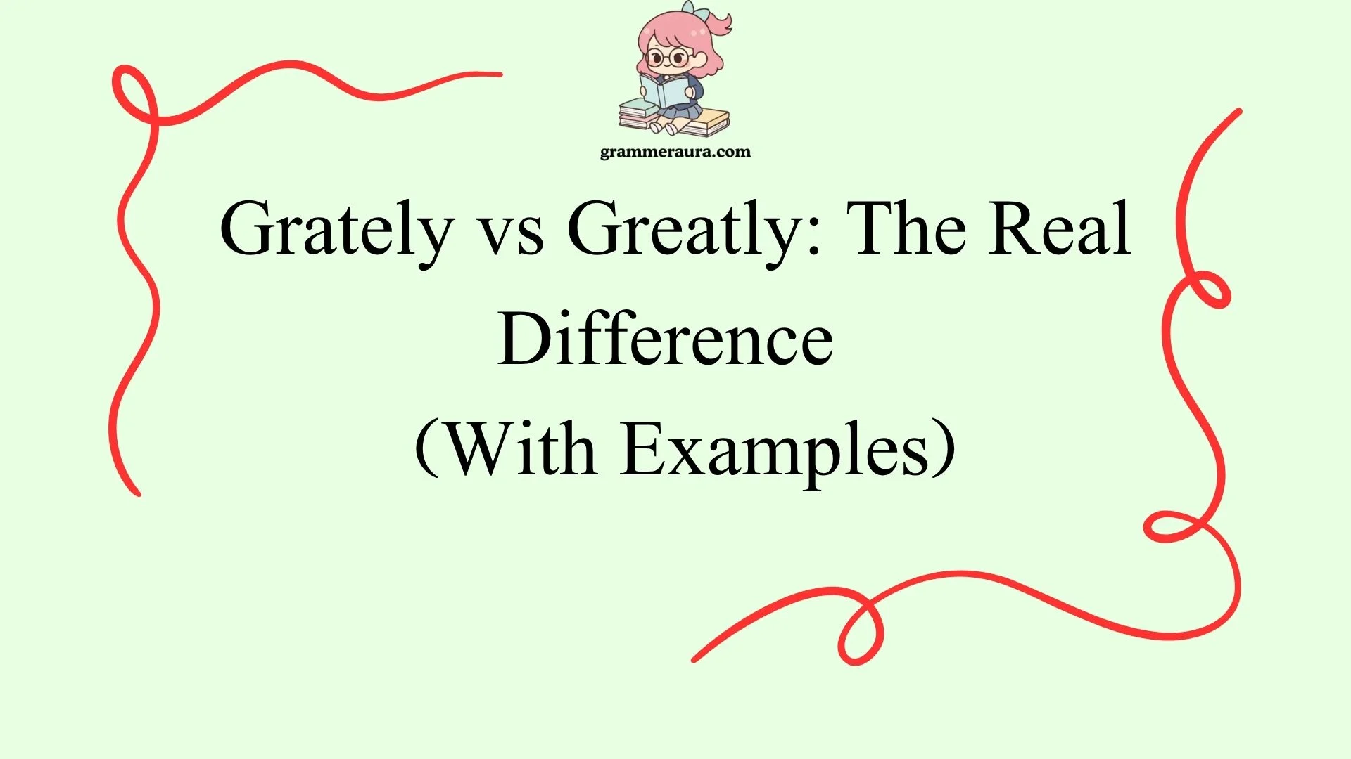 Grately vs Greatly: The Real Difference 