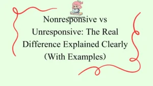 Nonresponsive vs Unresponsive