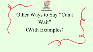 Other Ways to Say “Can’t Wait”