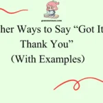 Other Ways to Say “Got It, Thank You”