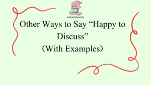 Other Ways to Say “Happy to Discuss”