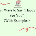 Other Ways to Say “Happy to See You”