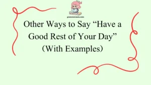 Other Ways to Say “Have a Good Rest of Your Day”