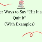 Other Ways to Say “Hit It and Quit It”