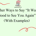 Other Ways to Say “It Was Good to See You Again”