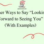Other Ways to Say “Looking Forward to Seeing You”