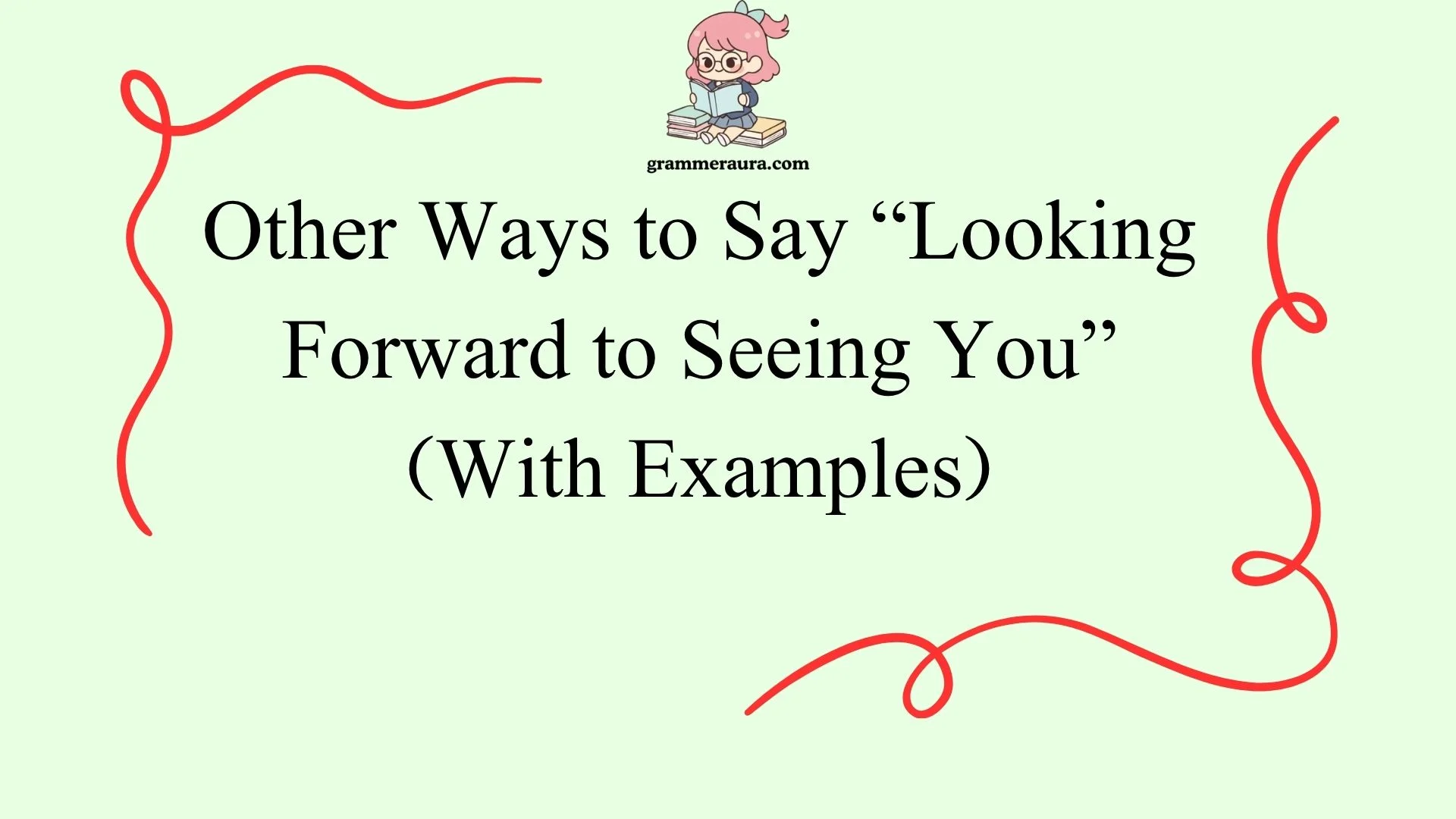 Other Ways to Say “Looking Forward to Seeing You”