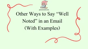 Other Ways to Say “Well Noted” in an Email