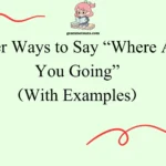 Other Ways to Say “Where Are You Going”