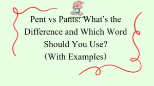 Pent vs Pants: What’s the Difference