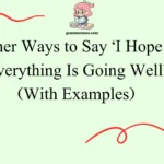 Other Ways to Say ‘I Hope Everything Is Going Well’