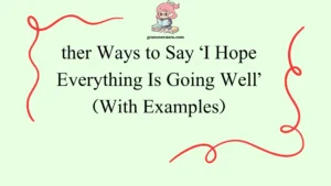 Other Ways to Say ‘I Hope Everything Is Going Well’