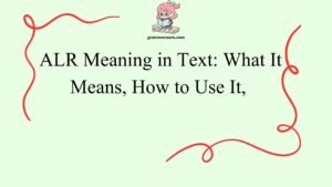 ALR Meaning in Text: What It Means, How to Use It,