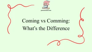 Coming vs Comming: What’s the Difference