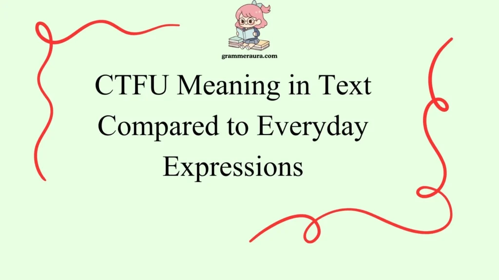CTFU Meaning in Text Compared to Everyday Expressions