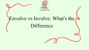 Envolve vs Involve: What’s the Difference