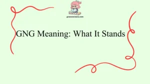 GNG Meaning: What It Stands 