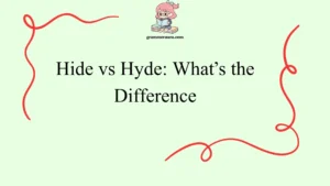 Hide vs Hyde: What’s the Difference