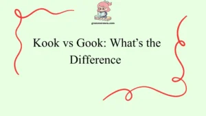 Kook vs Gook: What’s the Difference