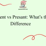Present vs Presant: What’s the Difference