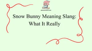 Snow Bunny Meaning Slang: What It Really