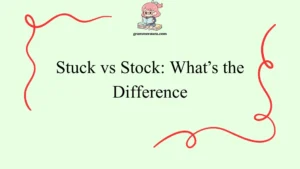 Stuck vs Stock: What’s the Difference