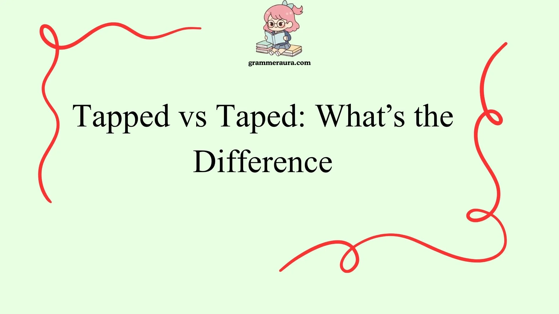 Tapped vs Taped: What’s the Difference