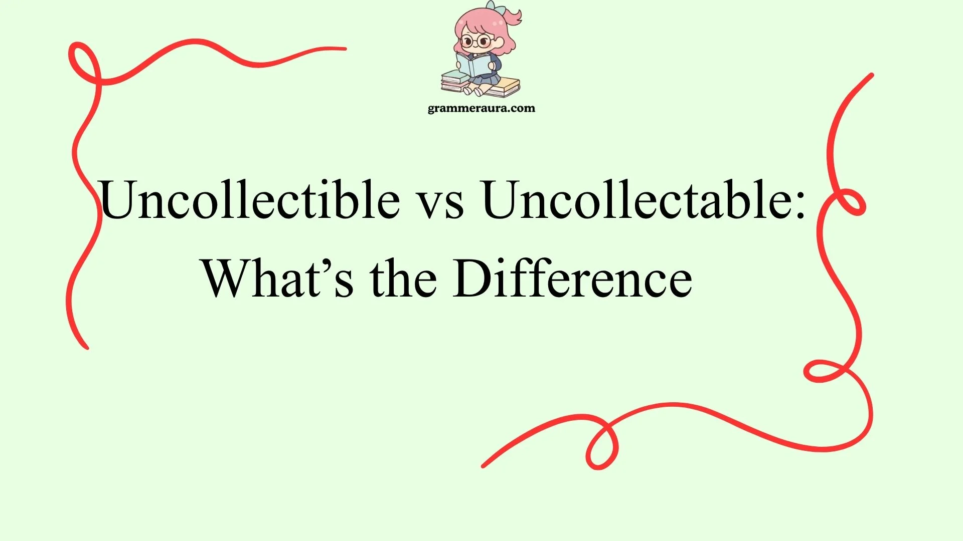 Uncollectible vs Uncollectable:  What’s the Difference 