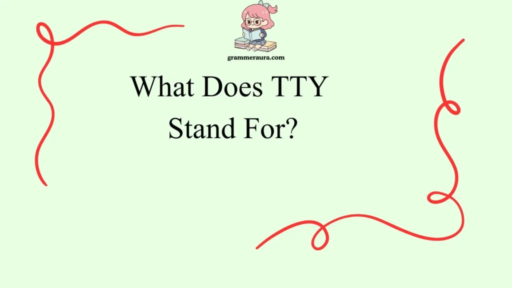 What Does TTY Stand For?