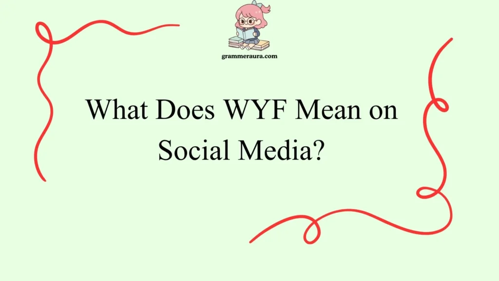 What Does WYF Mean on Social Media?
